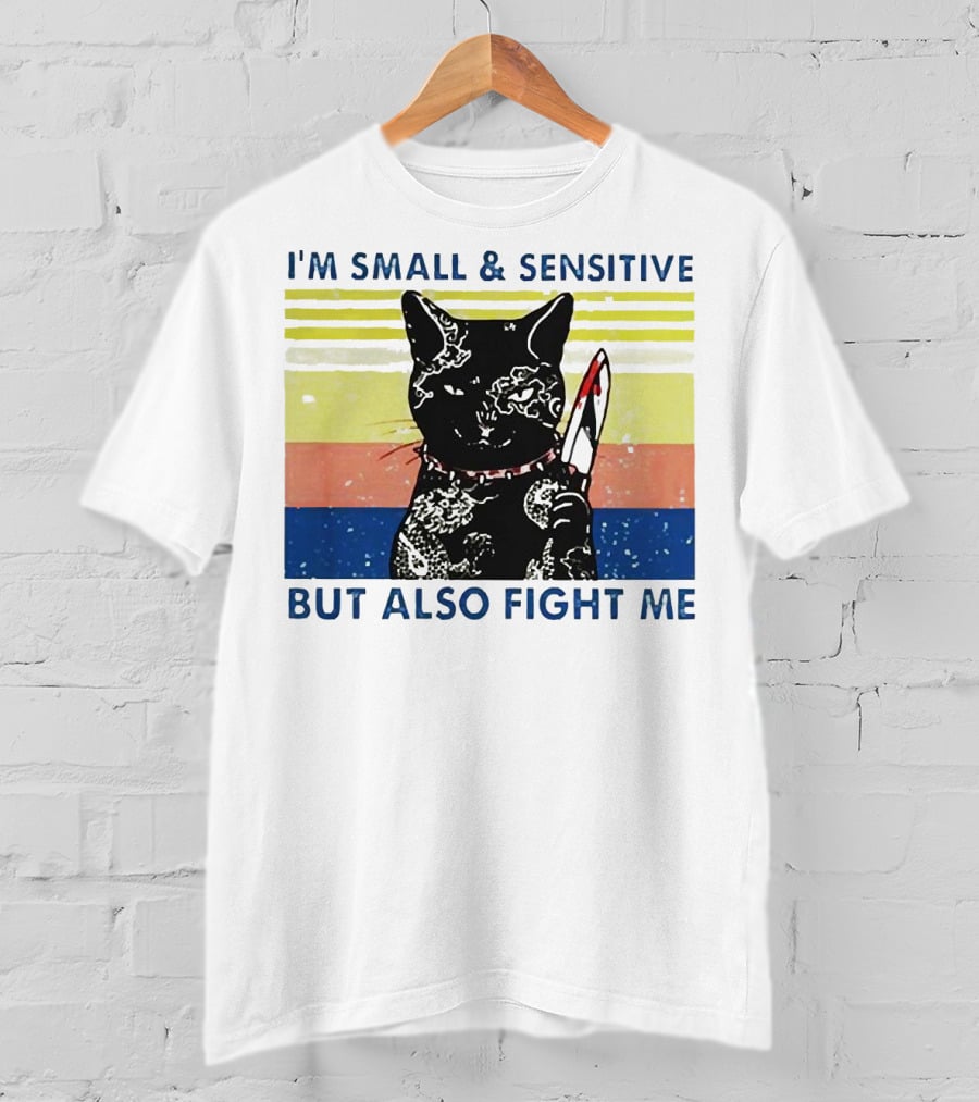 Black Cat I'm Small And Sensitive But Also Fight Me T-Shirt