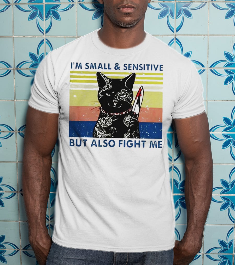 Black Cat I'm Small And Sensitive But Also Fight Me T-Shirt