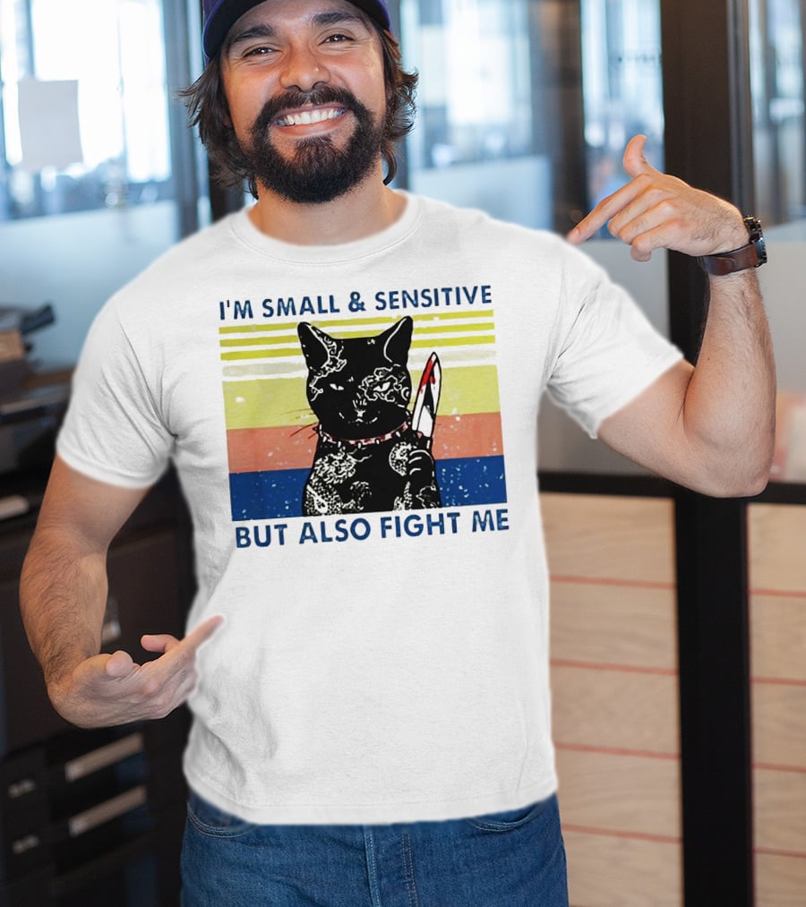 Black Cat I'm Small And Sensitive But Also Fight Me T-Shirt