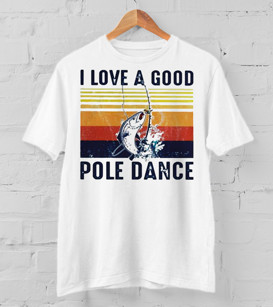 I Love A Good Pole Dance Fishing Retro Stripes T-Shirt