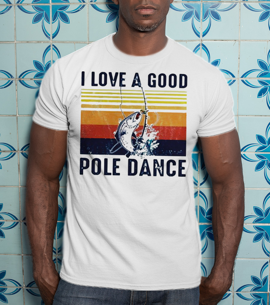 I Love A Good Pole Dance Fishing Retro Stripes T-Shirt