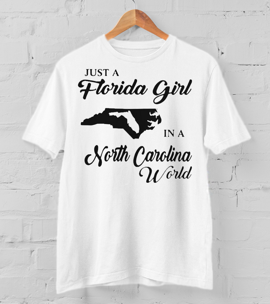 Just A Florida Girl In A North Carolina World State T-Shirt