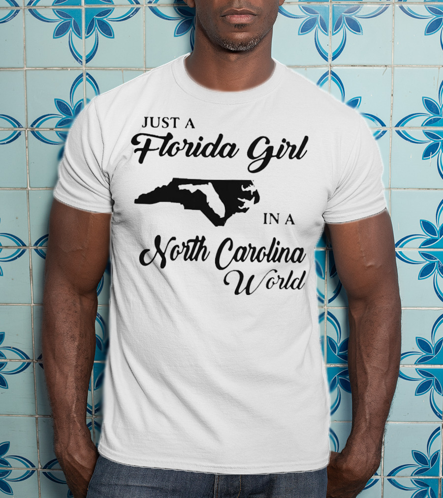 Just A Florida Girl In A North Carolina World State T-Shirt