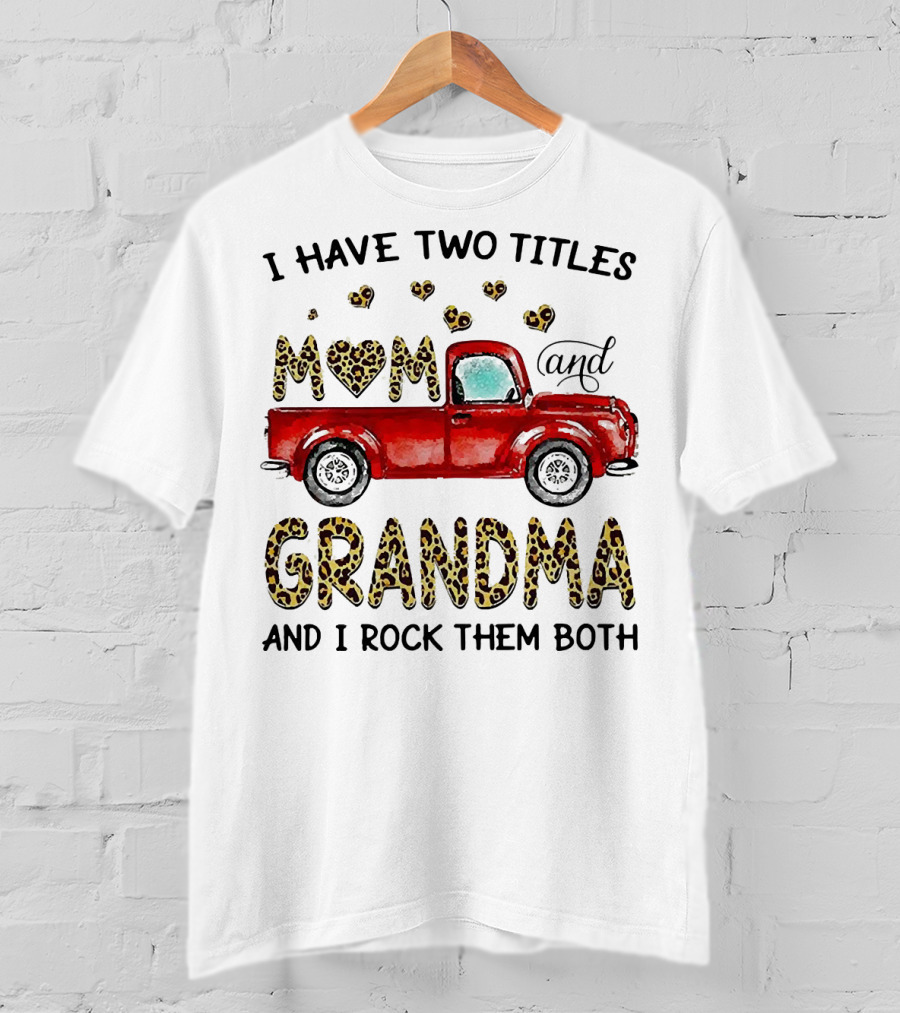 I Have Two Titles Mom And Grandma And I Rock Them Both Red Truck Leopard Hearts T-Shirt