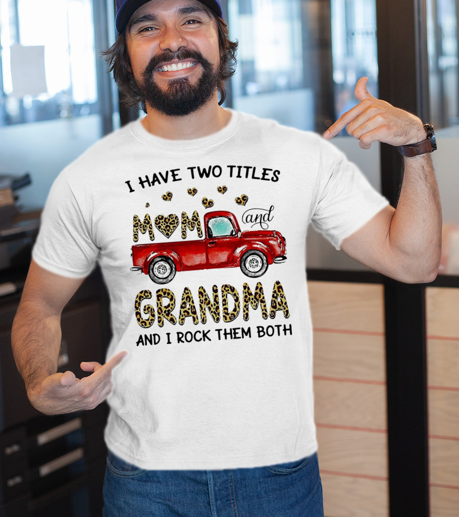 I Have Two Titles Mom And Grandma And I Rock Them Both Red Truck Leopard Hearts T-Shirt