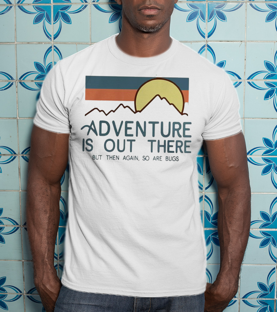 Adventure Is Out There But Then Again So Are Bugs Vintage Hiking Sun And Mountains T-Shirt