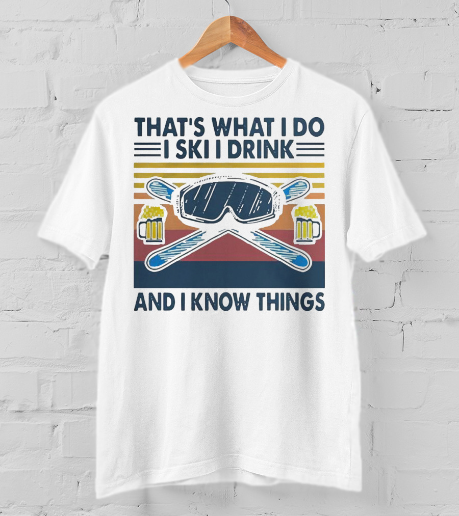 That's What I Do I Ski I Drink And I Know Things Vintage Style Ski Goggles And Beer Mugs T-Shirt