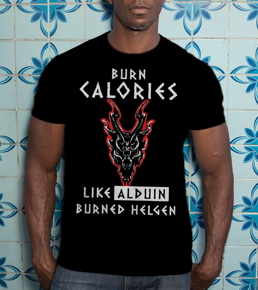 Burn Calories Like Alduin Burned Helgen Alduin Dragon Skyrim Fitness Motivation T-Shirt