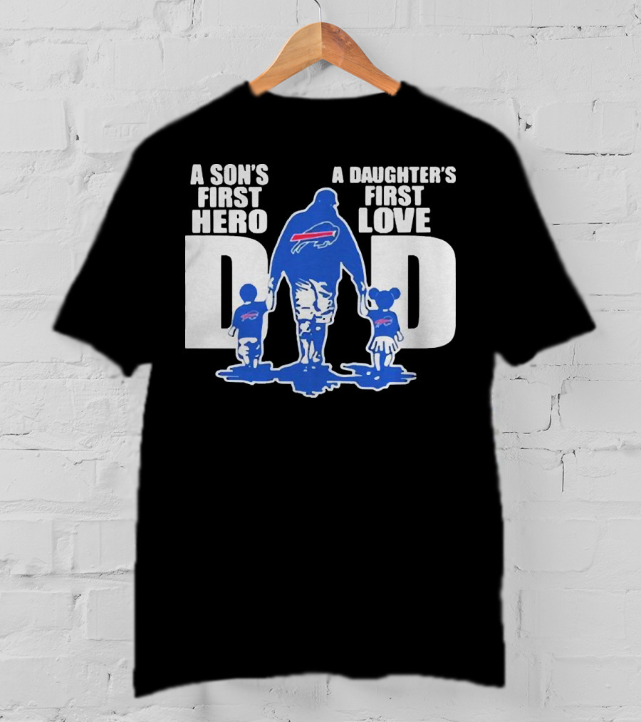Buffalo Bills Dad A Son's First Hero A Daughter's First Love T-Shirt