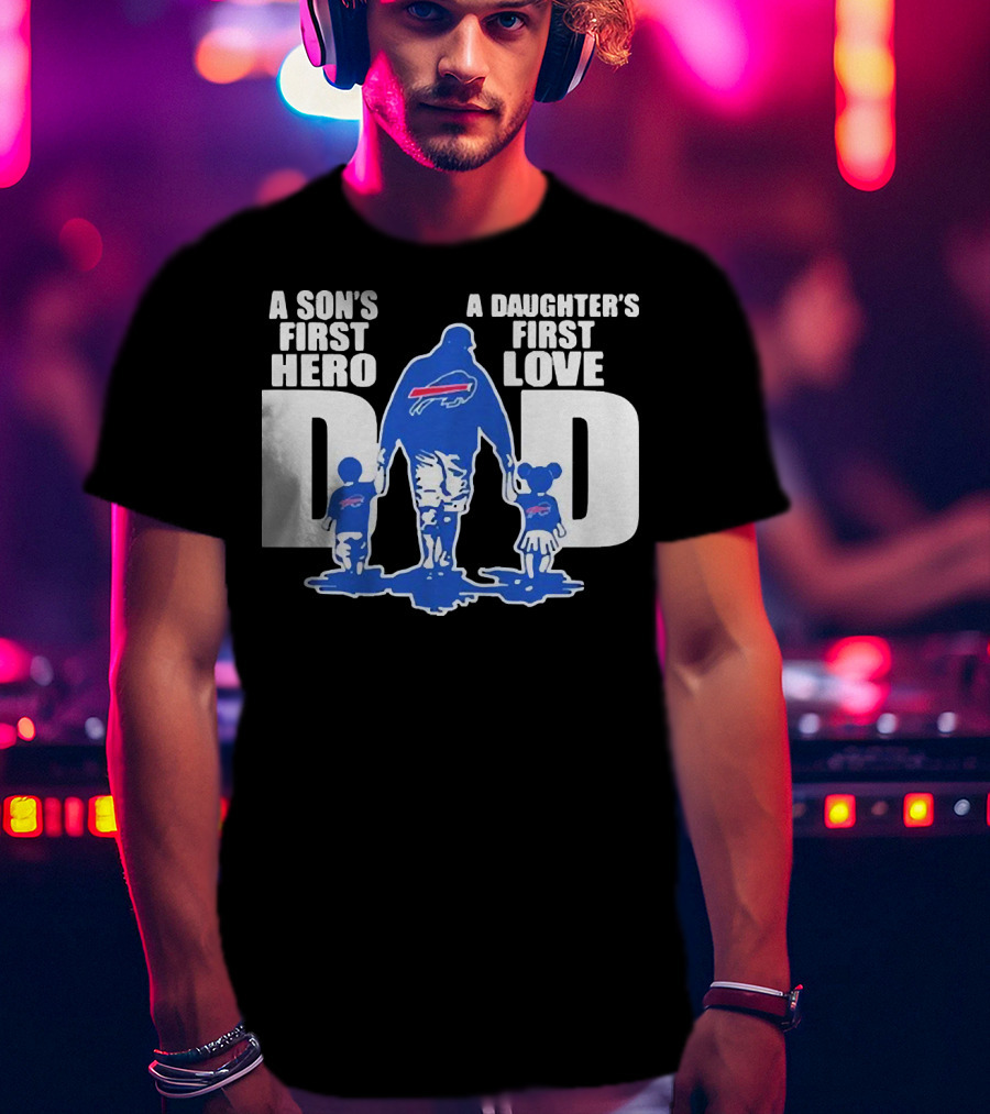 Buffalo Bills Dad A Son's First Hero A Daughter's First Love T-Shirt