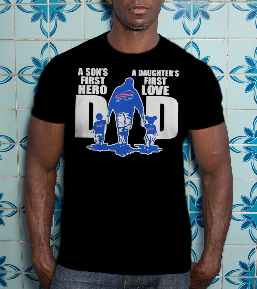 Buffalo Bills Dad A Son's First Hero A Daughter's First Love T-Shirt
