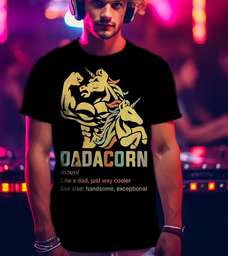 Dadacorn Like A Dad Just Way Cooler Handsome Exceptional Unicorn T-Shirt