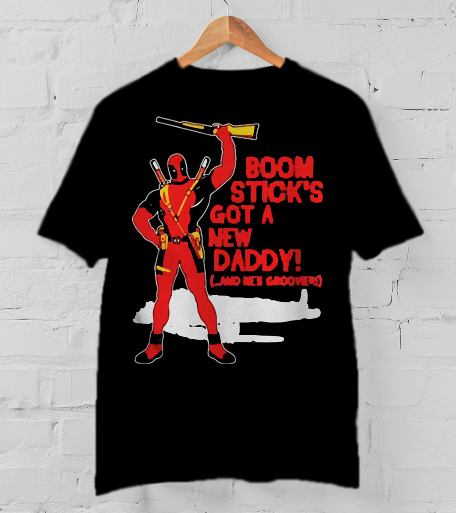 Deadpool Boom Stick's Got A New Daddy And He's Groovy T-Shirt