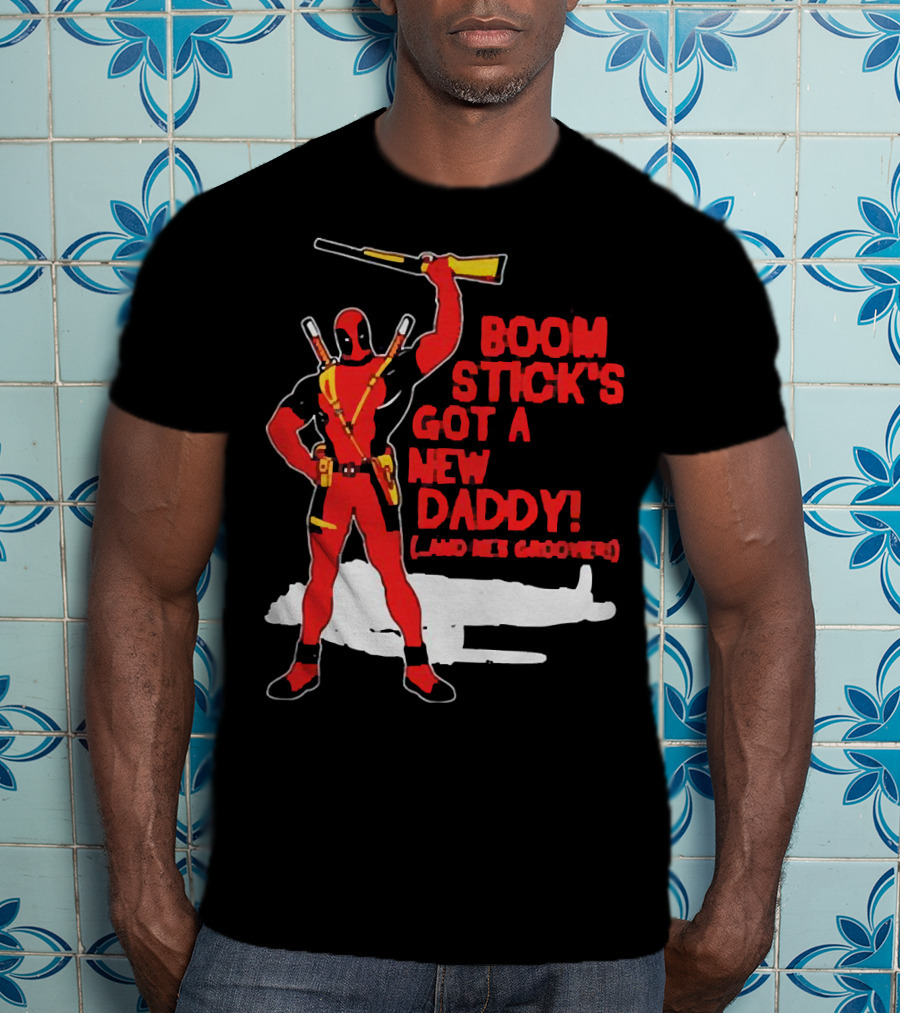Deadpool Boom Stick's Got A New Daddy And He's Groovy T-Shirt