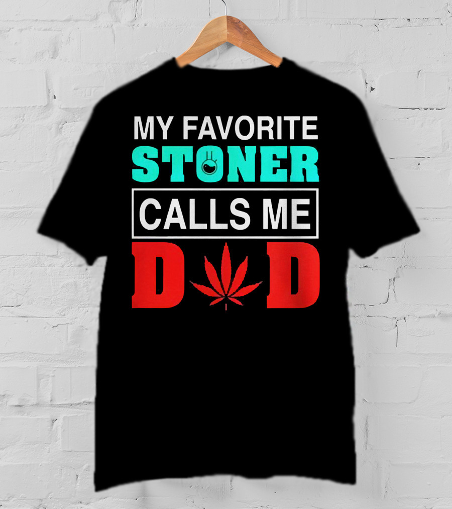 My Favorite Stoner Calls ME Dad Leaf T-Shirt