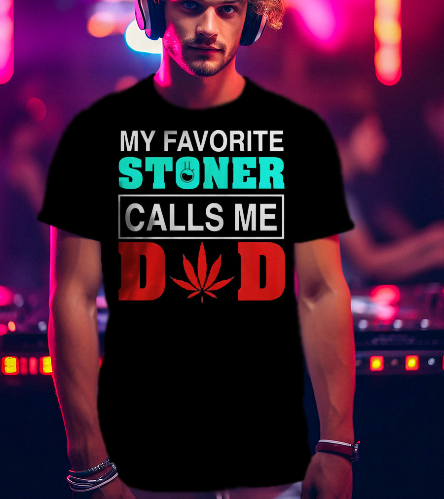 My Favorite Stoner Calls ME Dad Leaf T-Shirt