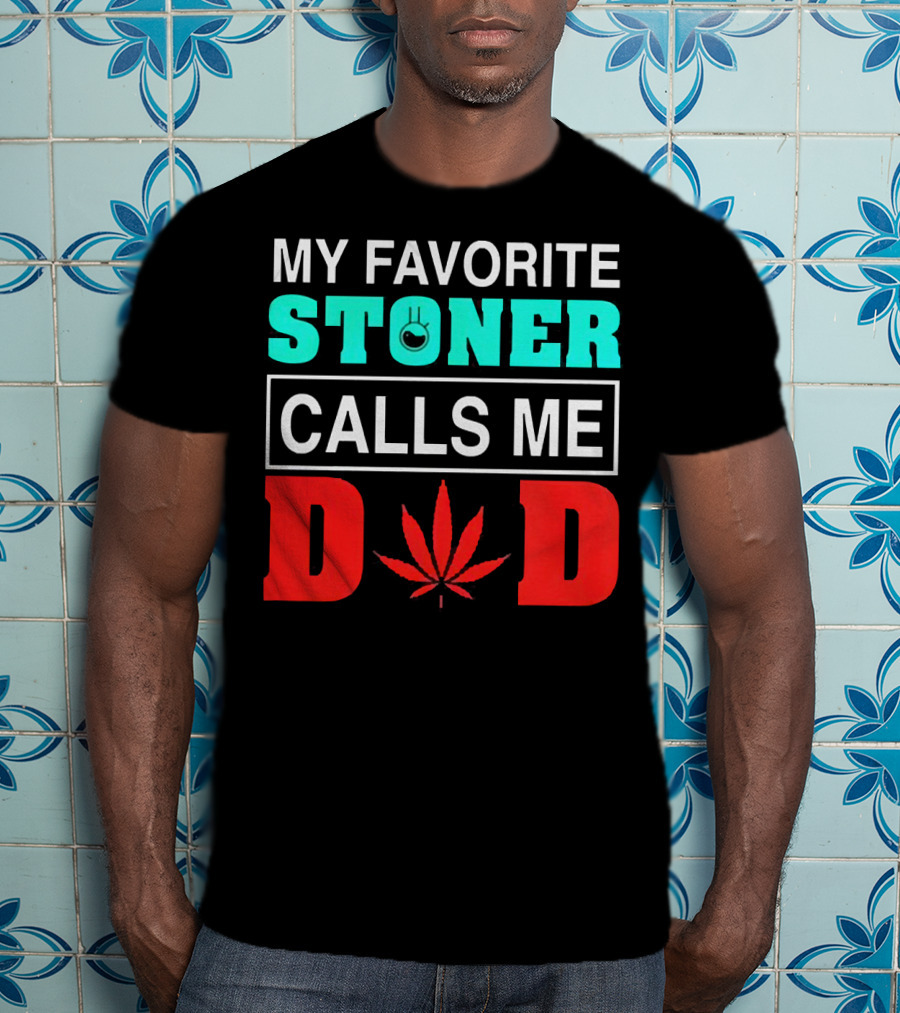 My Favorite Stoner Calls ME Dad Leaf T-Shirt
