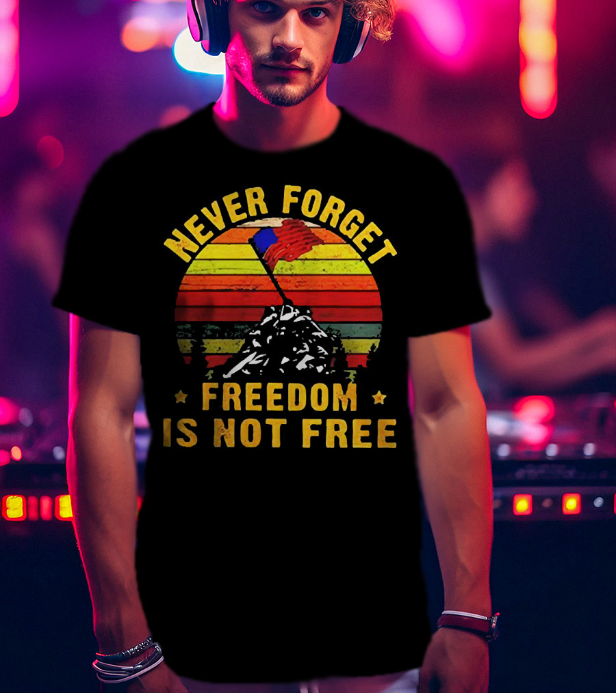 Never Forget Freedom Is Not Free Iwo Jima Flag Sunset Stripes T-Shirt