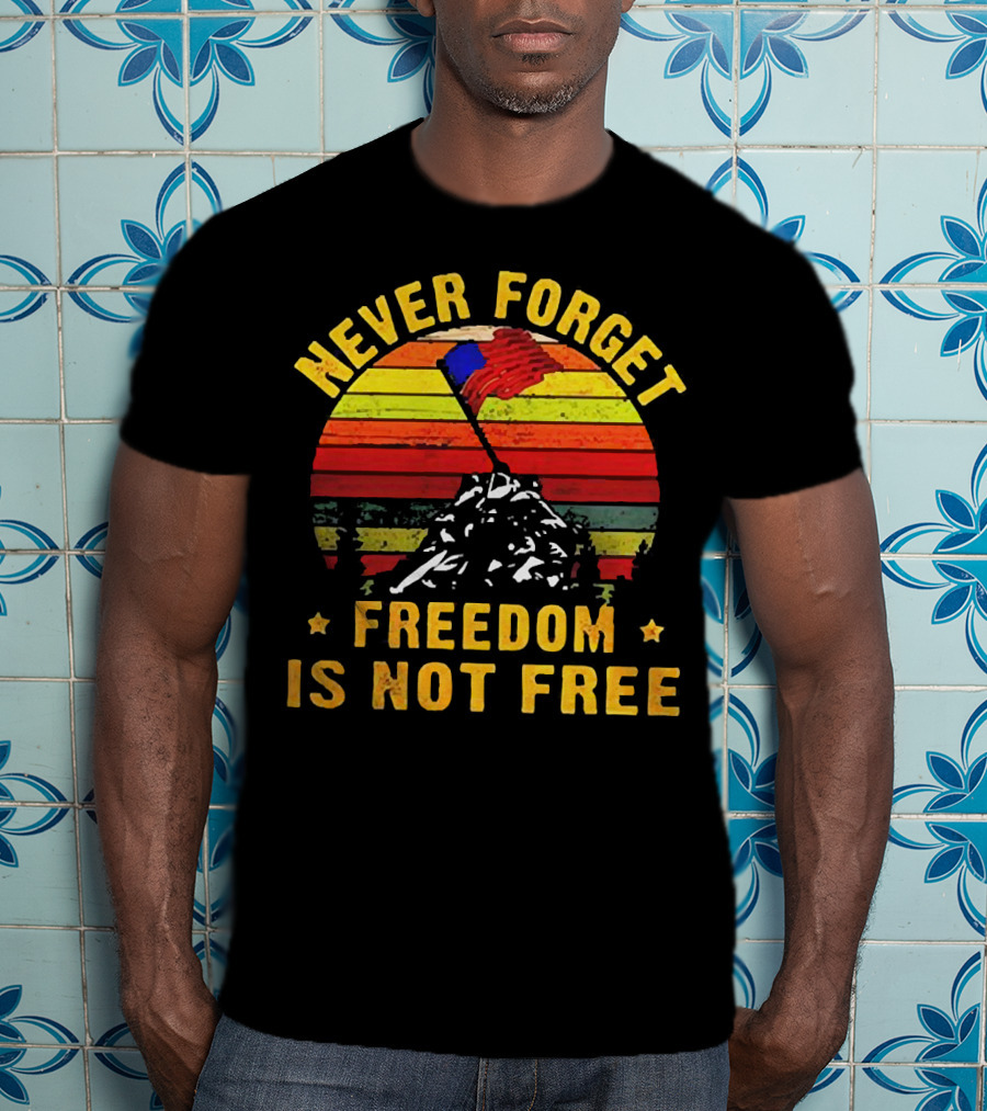 Never Forget Freedom Is Not Free Iwo Jima Flag Sunset Stripes T-Shirt