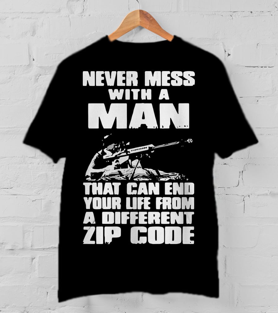 Never Mess With A Man Sniper Illustration That Can End Your Life From A Different Zip Code T-Shirt