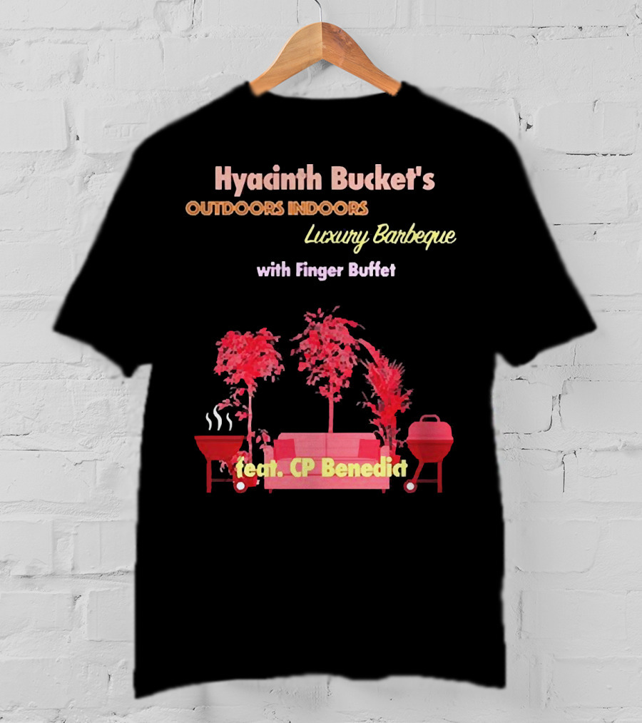 Hyacinth Bucket's Outdoors Indoors Luxury Barbeque With Finger Buffet Feat. CP Benedict T-Shirt