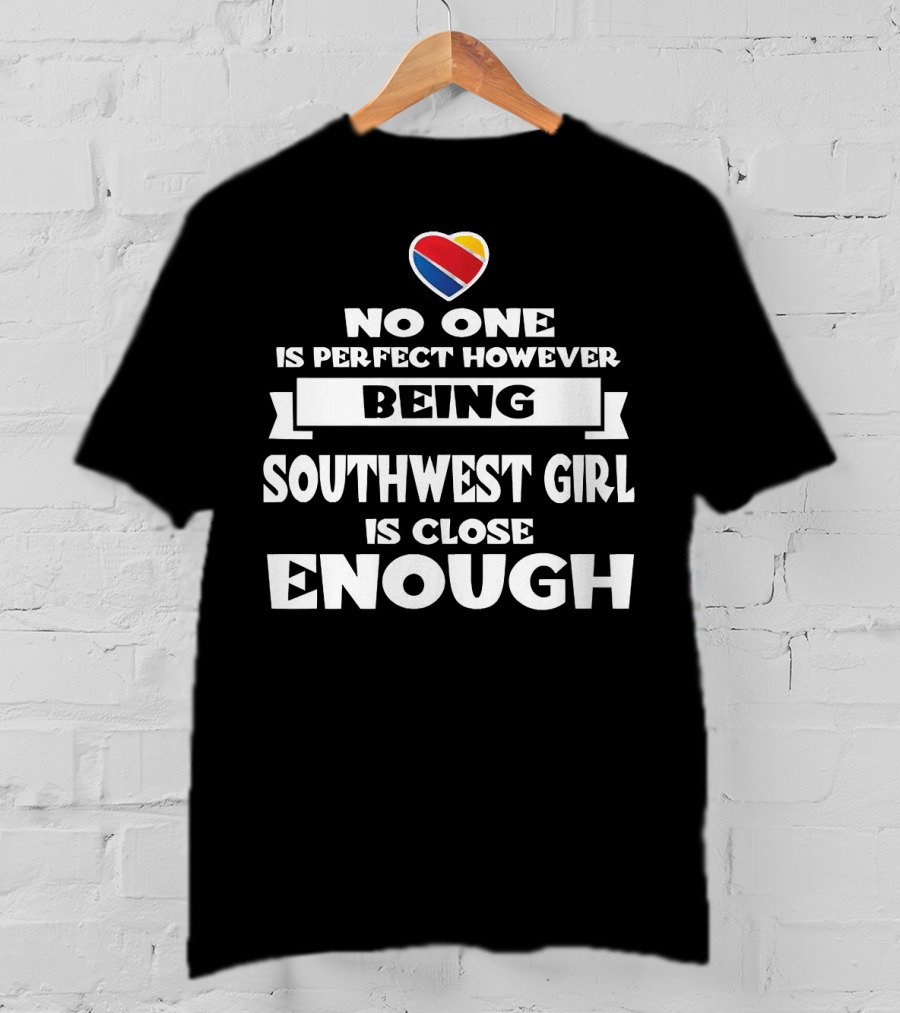 No One Is Perfect However Being Southwest Girl Is Close Enough Heart T-Shirt