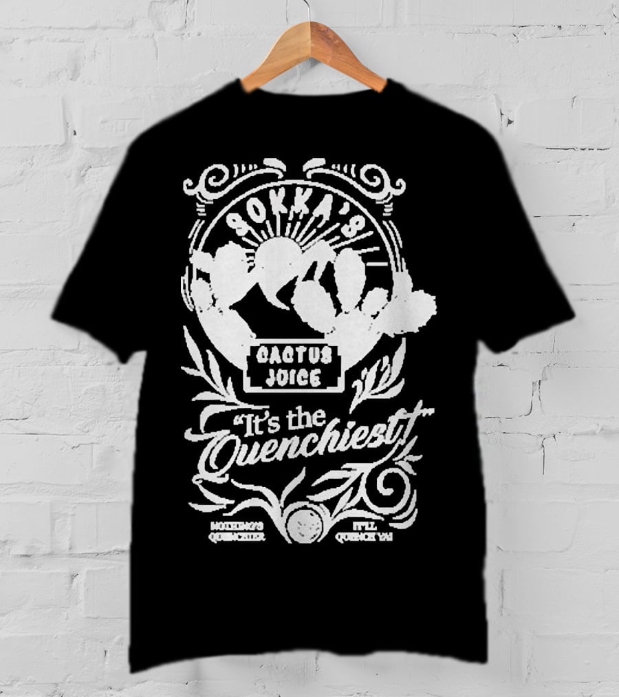 Sokka’s Cactus Juice It’s The Quenchiest Montong's Quencher Style Quenchin' T-Shirt