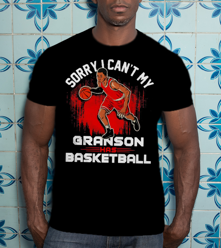 Sorry I Can't My Grandson Has Basketball Player In Red On Court T-Shirt