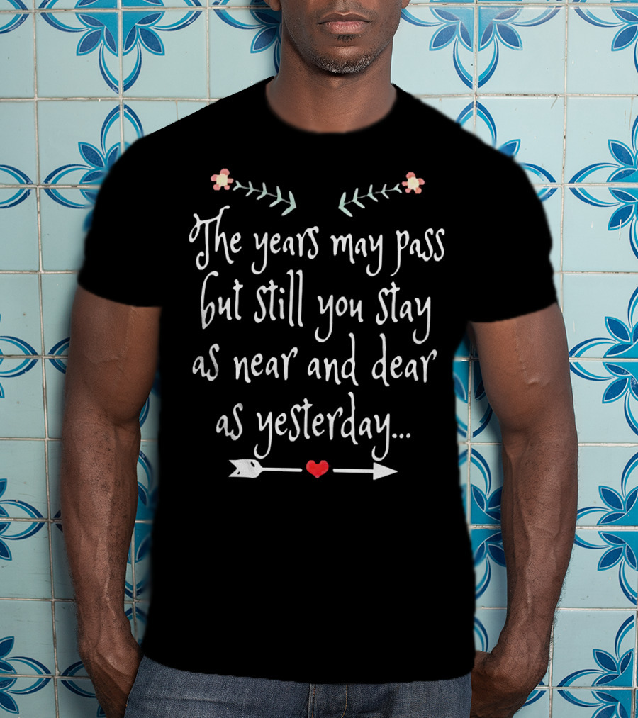The Years May Pass But Still You Stay As Near And Dear As Yesterday Necklace T-Shirt