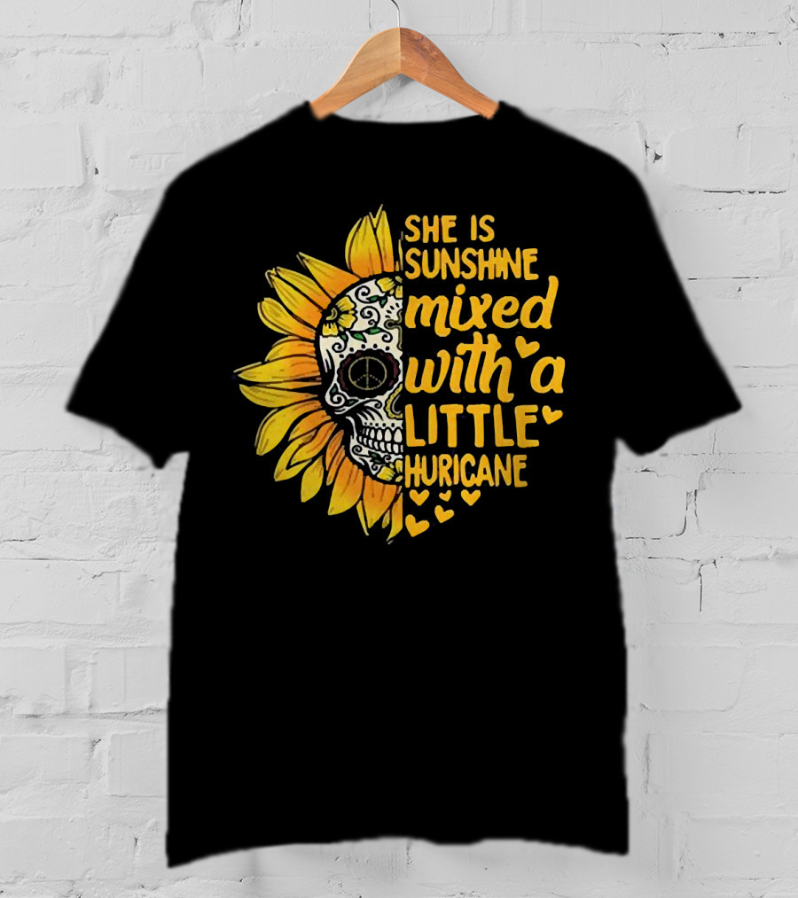 She Is Sunshine Mixed With A Little Hurricane Sunflower Skull T-Shirt