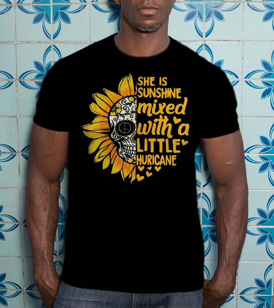 She Is Sunshine Mixed With A Little Hurricane Sunflower Skull T-Shirt