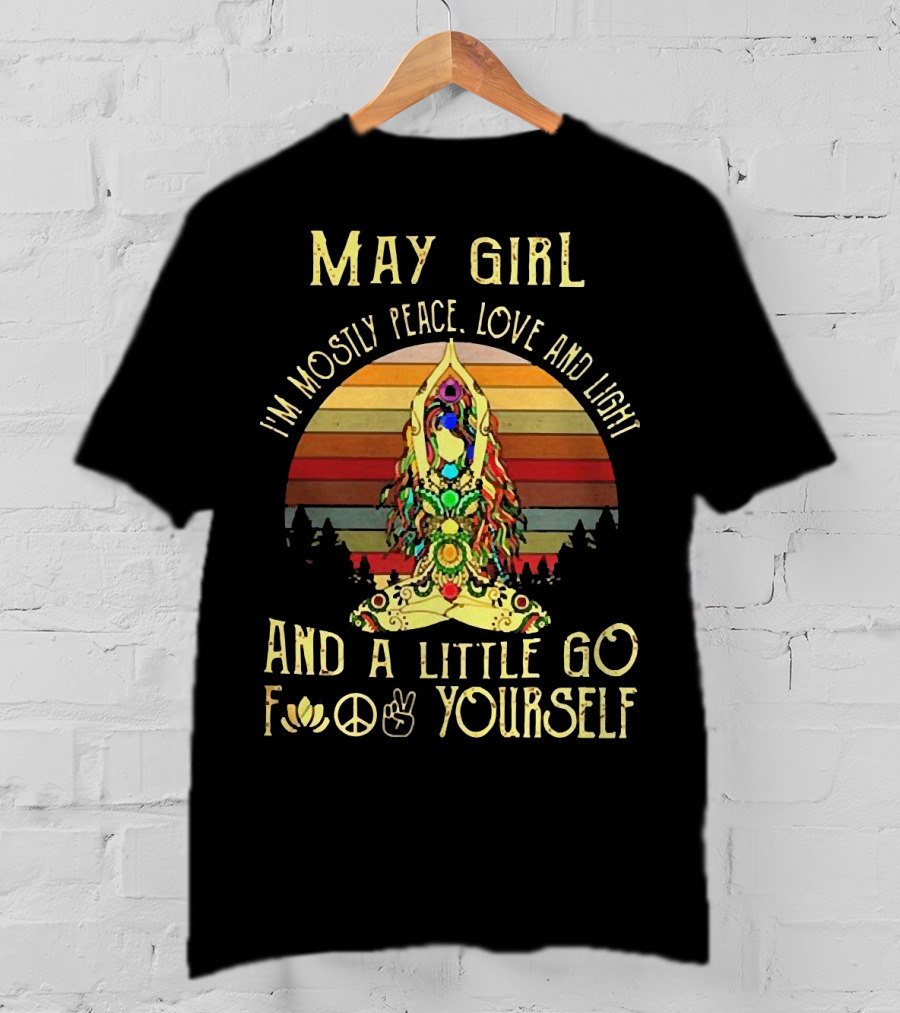 May Girl I'm Mostly Peace Love And Light And A Little Go F* Yourself Yoga Vintage T-Shirt