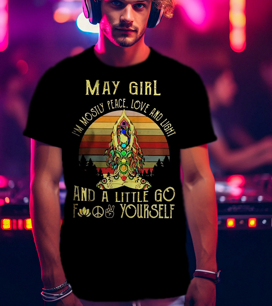 May Girl I'm Mostly Peace Love And Light And A Little Go F* Yourself Yoga Vintage T-Shirt