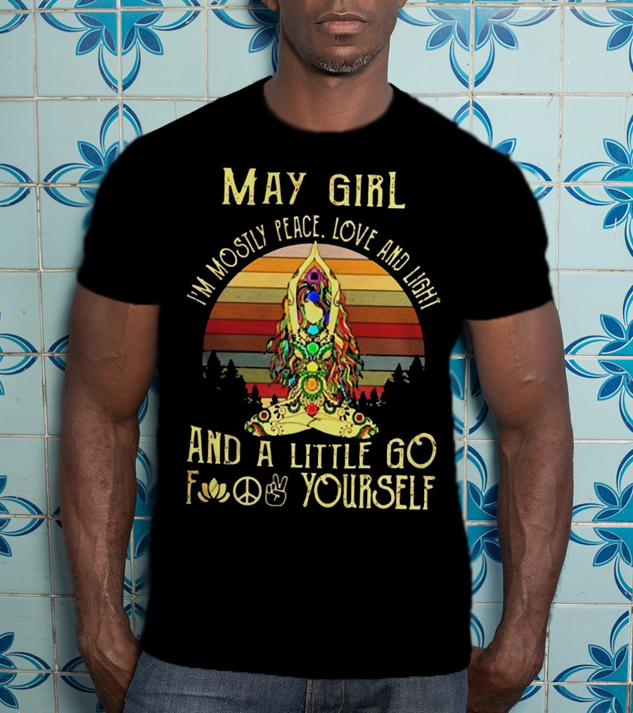 May Girl I'm Mostly Peace Love And Light And A Little Go F* Yourself Yoga Vintage T-Shirt
