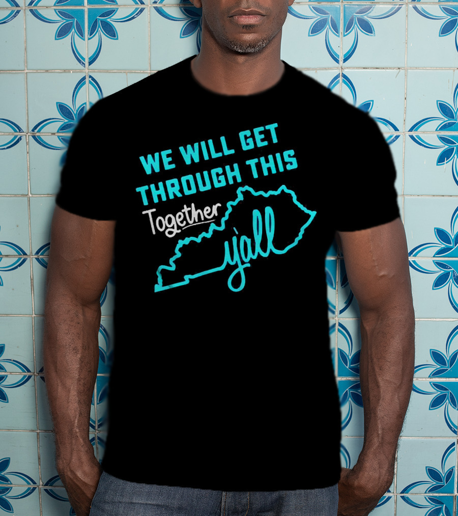 We Will Get Through This Together Y'all Kentucky State Outline T-Shirt