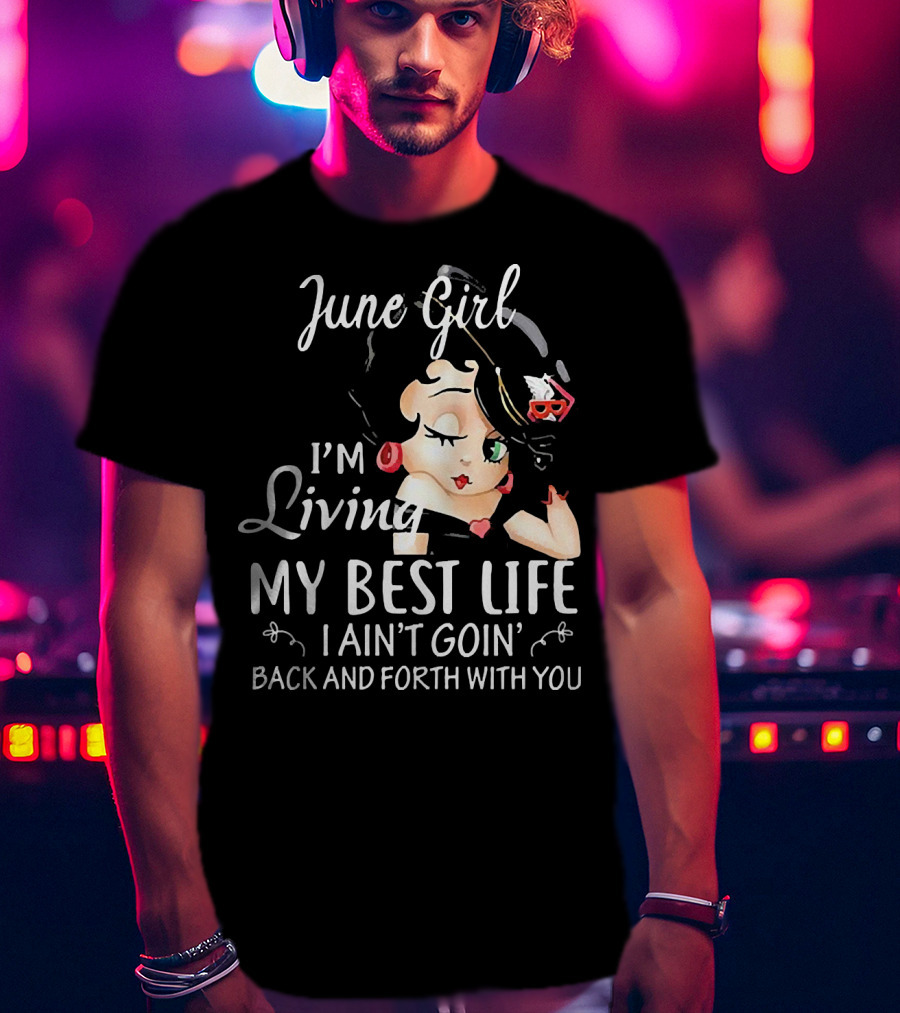 June Girl I'm Living My Best Life I Ain't Goin' Back And Forth With You Retro Cartoon T-Shirt