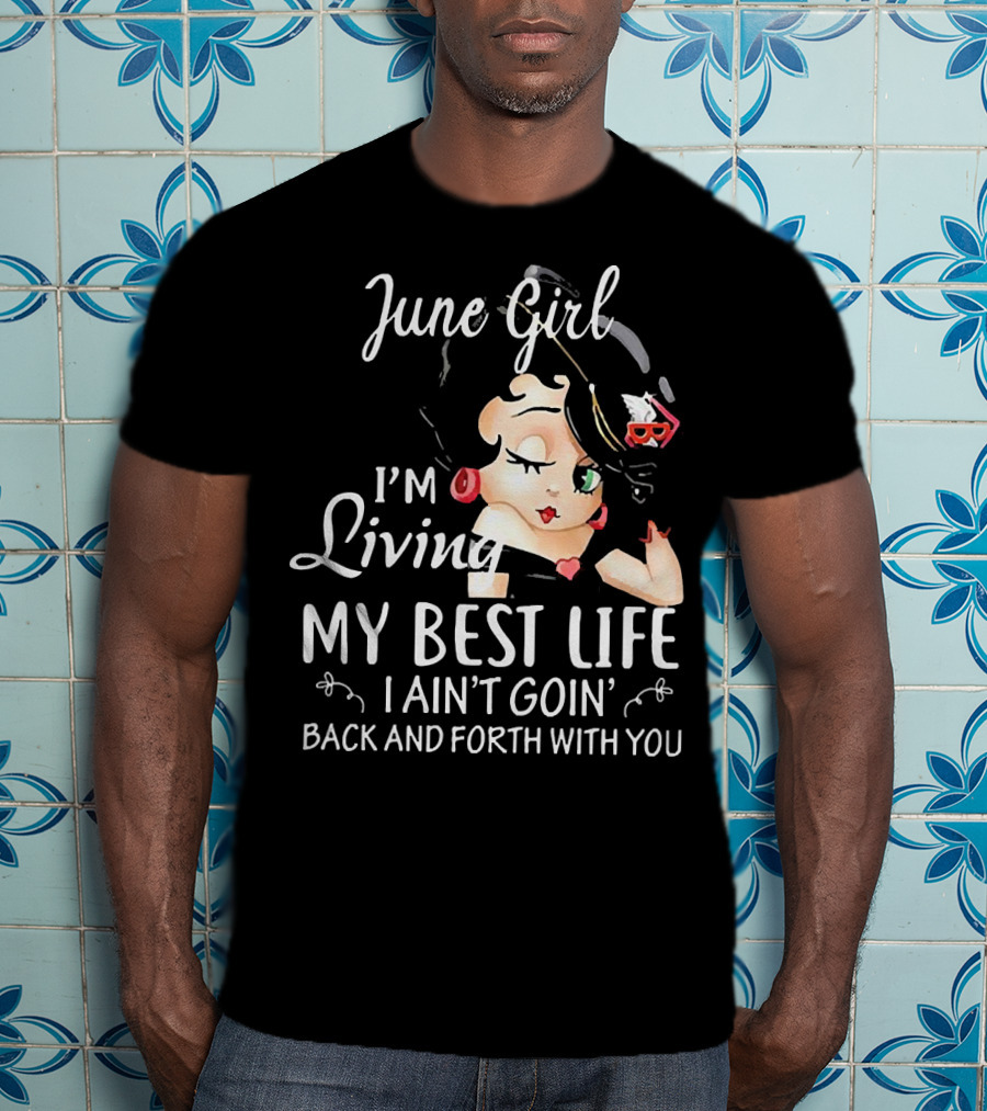June Girl I'm Living My Best Life I Ain't Goin' Back And Forth With You Retro Cartoon T-Shirt