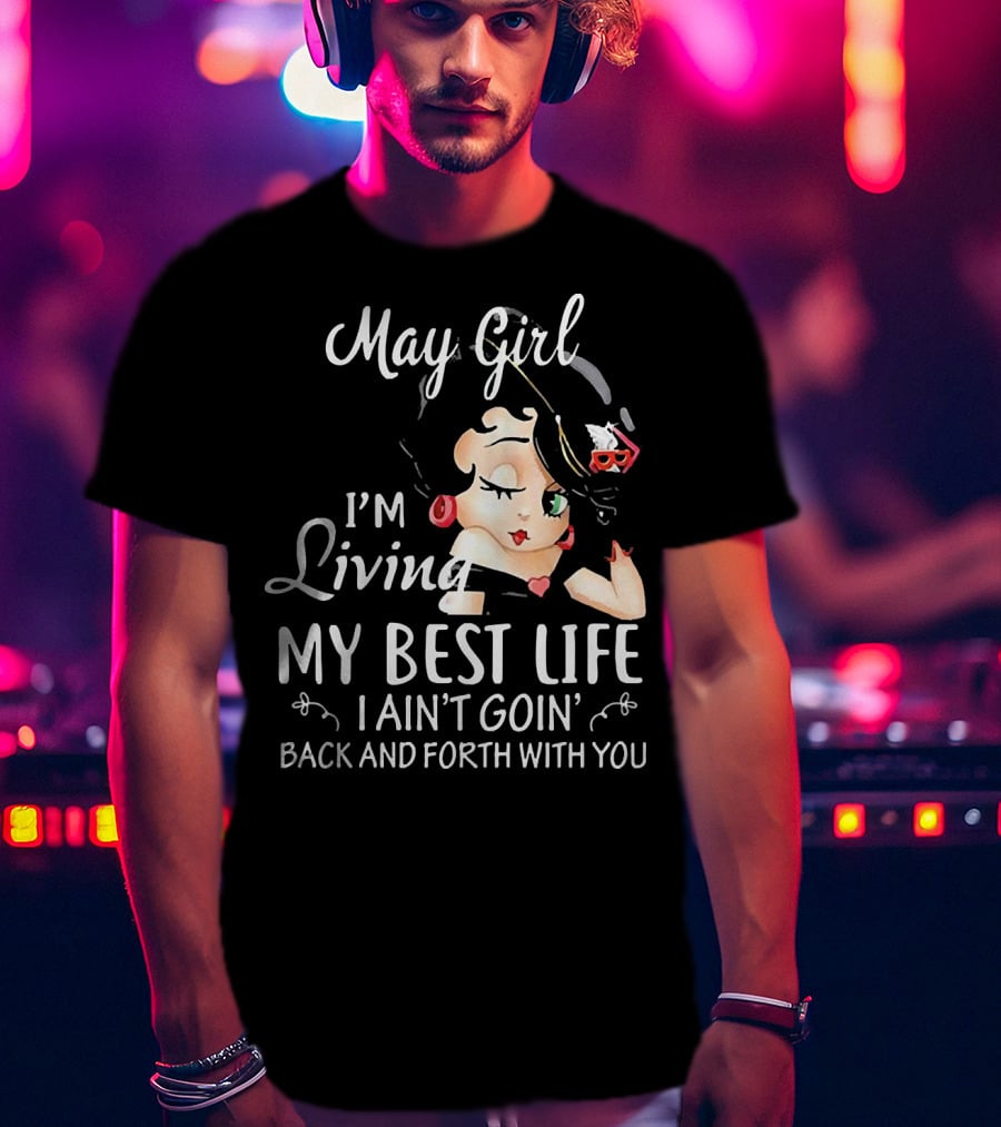 May Girl I'm Living My Best Life I Ain't Goin' Back And Forth With You Retro T-Shirt