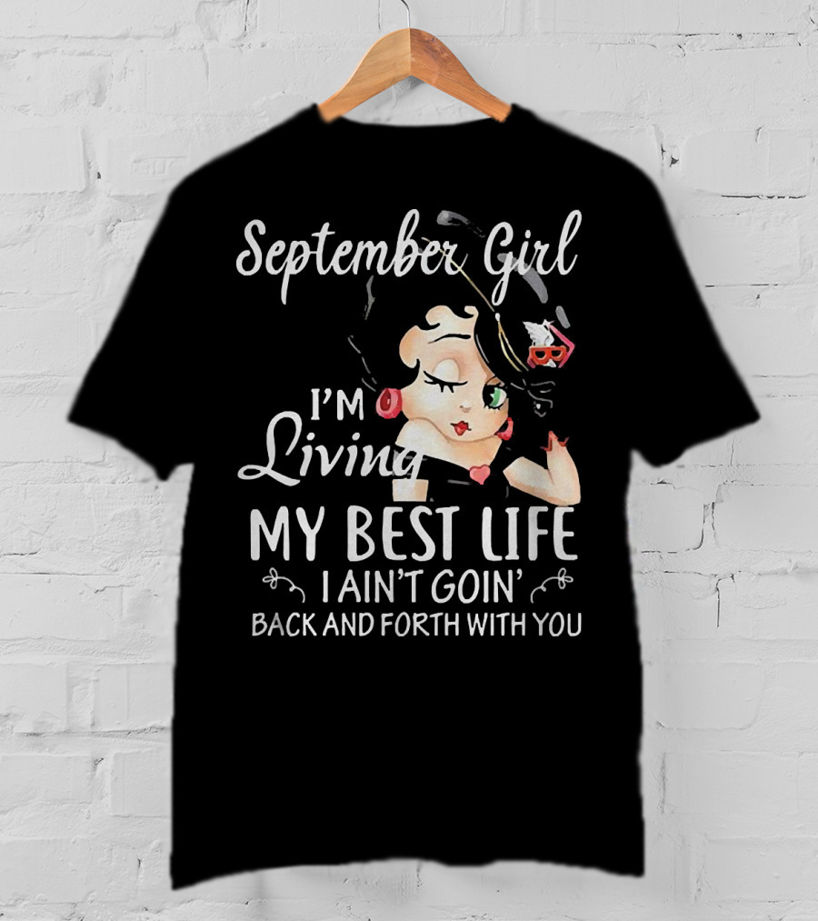 September Girl I'm Living My Best Life I Ain't Goin' Back And Forth With You T-Shirt