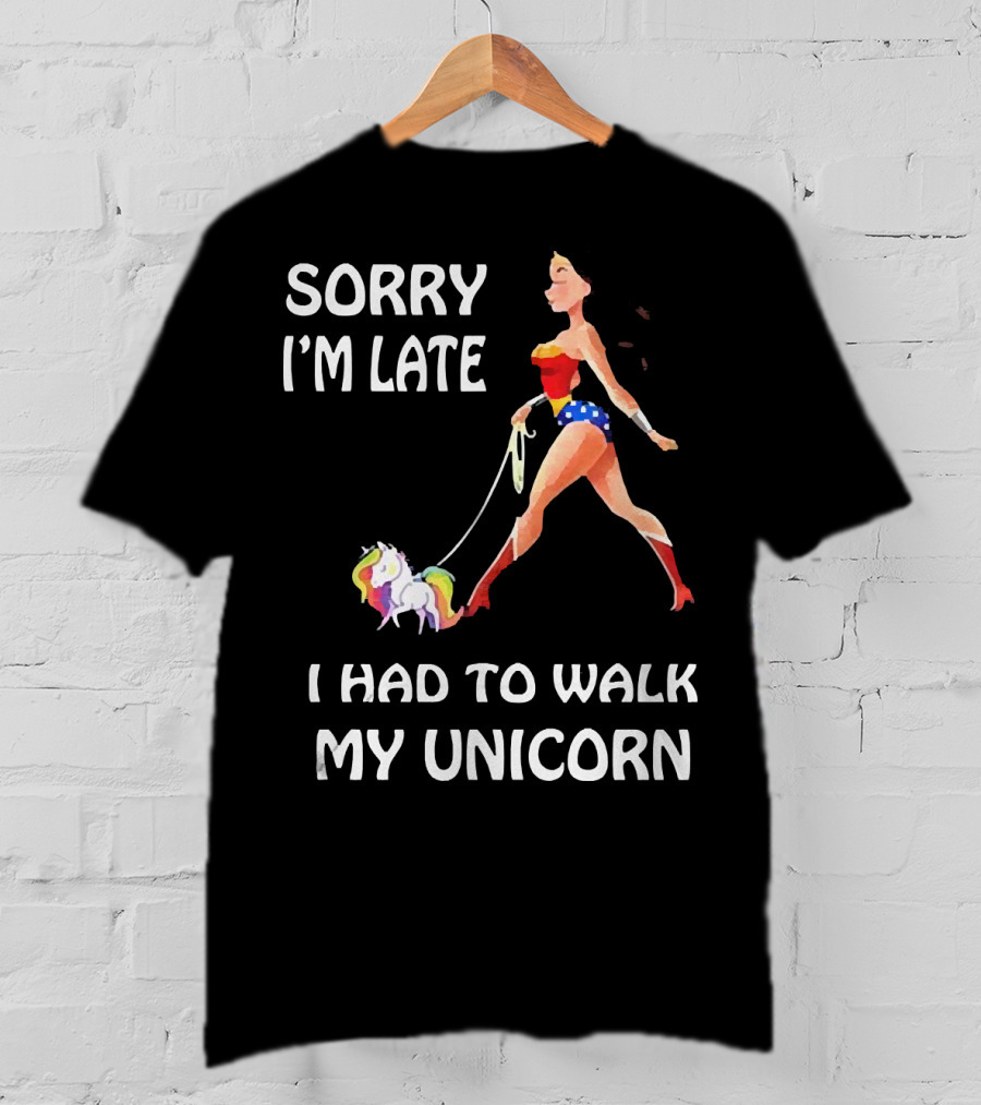 Sorry I'm Late I Had To Walk My Unicorn Wonder Woman T-Shirt