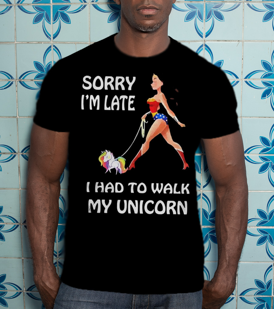 Sorry I'm Late I Had To Walk My Unicorn Wonder Woman T-Shirt