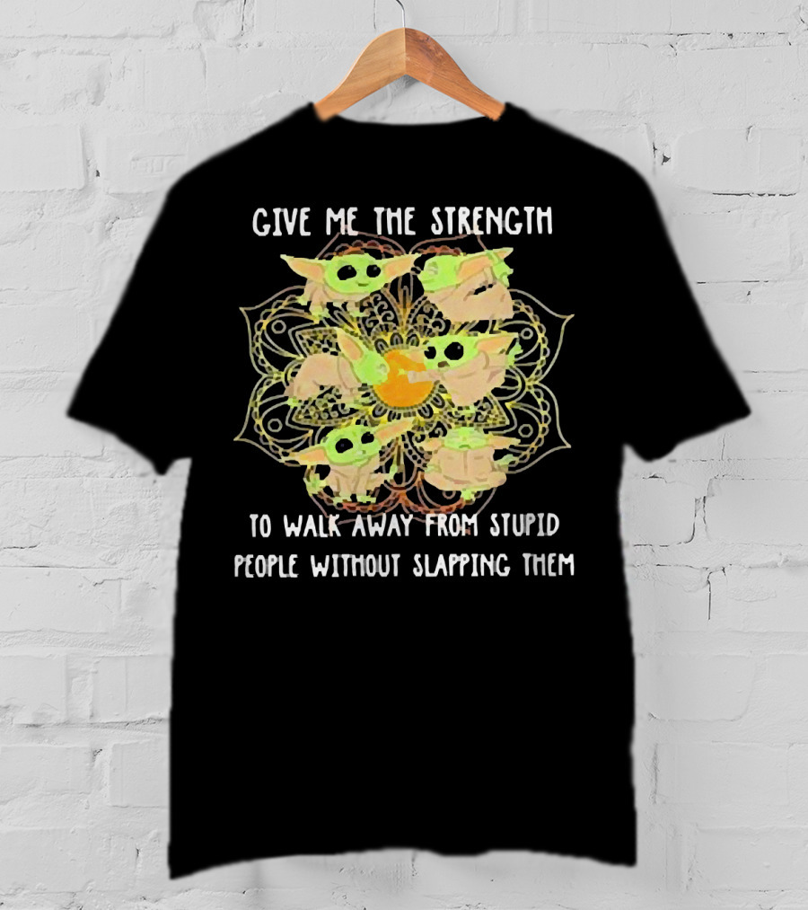 Give Me The Strength To Walk Away From Stupid People Without Slapping Them Yoga Chill Baby Yoda T-Shirt