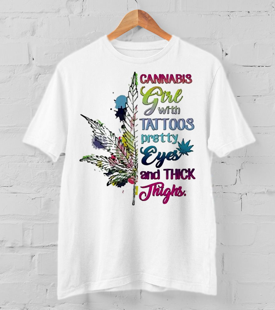 Cannabis Girl Tattoos Pretty Eyes Thick Thighs Leaf T-Shirt