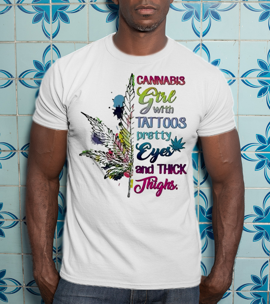Cannabis Girl Tattoos Pretty Eyes Thick Thighs Leaf T-Shirt