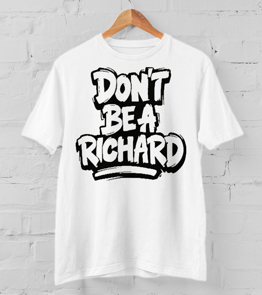 Don't Be A Richard T-Shirt