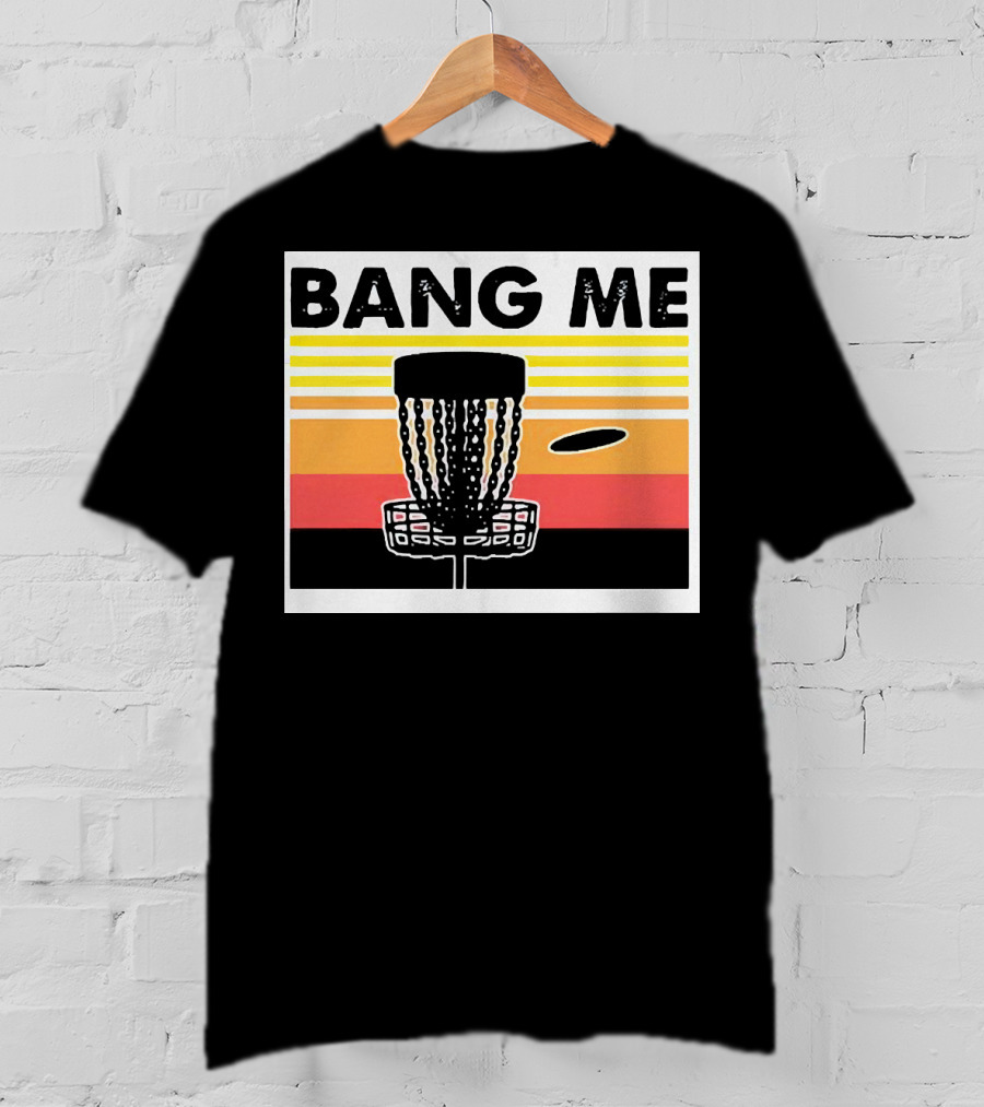 Bang Me Disc Golf Retro Basket And Disc T-Shirt