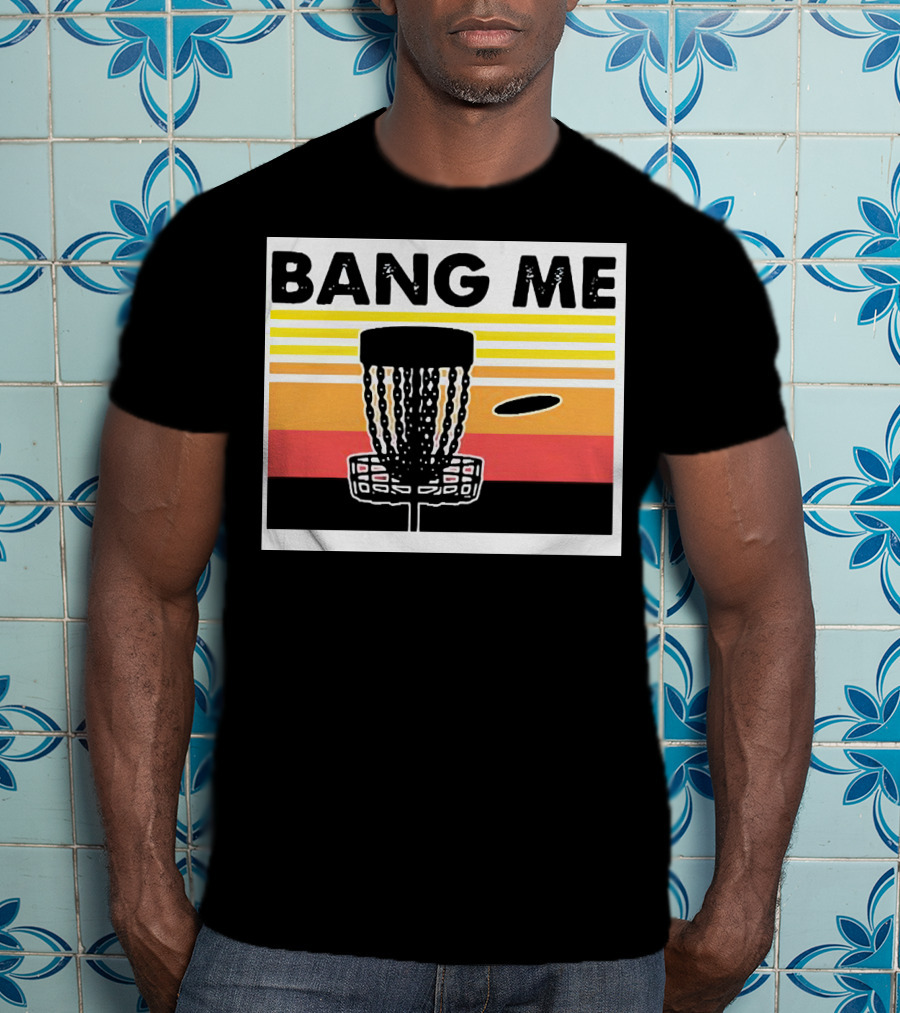 Bang Me Disc Golf Retro Basket And Disc T-Shirt
