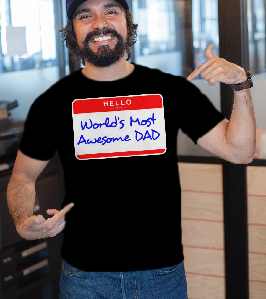 Hello My Name Is World's Most Awesome Dad T-Shirt