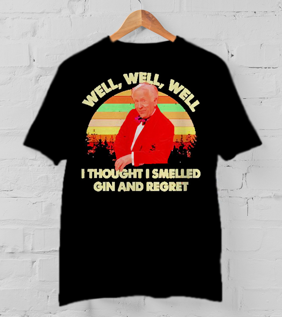 Well Well Well I Thought I Smelled Gin And Regret Leslie Jordan Sunset T-Shirt