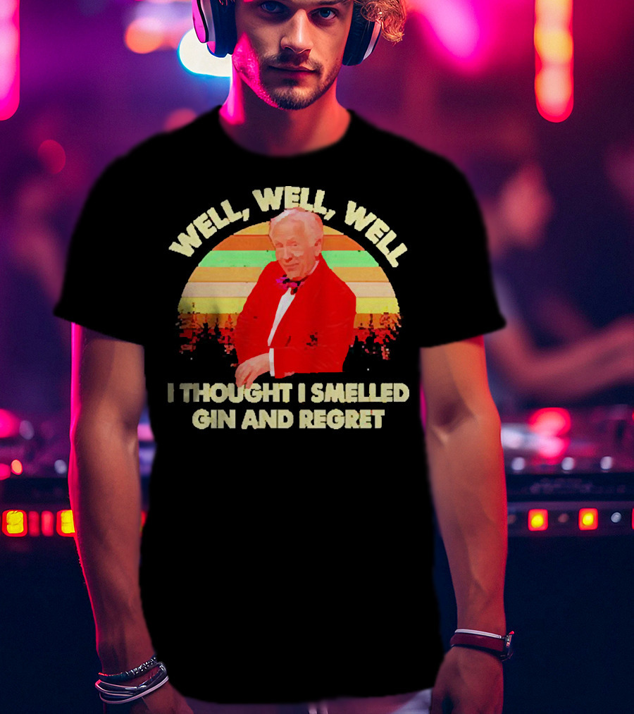 Well Well Well I Thought I Smelled Gin And Regret Leslie Jordan Sunset T-Shirt